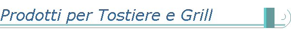 Prodotti per Tostiere e Grill