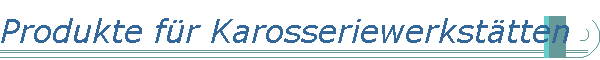 Produkte f�r Karosseriewerkst�tten