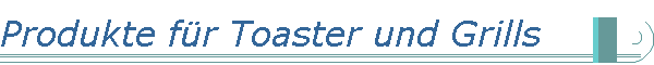 Produkte f�r Toaster und Grills