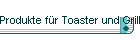 Produkte f�r Toaster und Grills