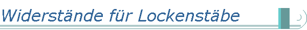 Widerst�nde f�r Lockenst�be